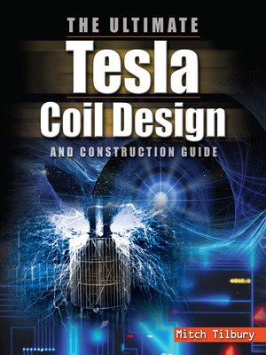 cover image of The Ultimate Tesla Coil Design and Construction Guide